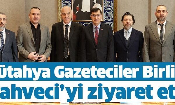 Kütahya Gazeteciler Birliği Kahveci’yi ziyaret etti